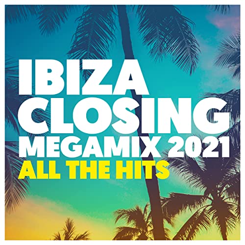 Ibiza Closing Megamix 2021